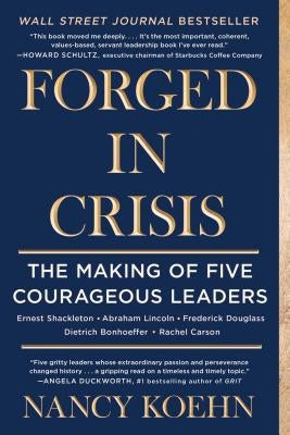 Forged in Crisis: The Making of Five Courageous Leaders Scribner Book Company