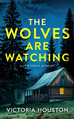 The Wolves Are Watching: A Lew Ferris Mystery by Houston, Victoria