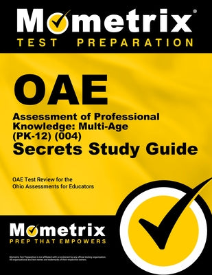 Oae Assessment of Professional Knowledge: Multi-Age (Pk-12) (004) Secrets Study Guide: Oae Test Review for the Ohio Assessments for Educators Paperback Mometrix Media LLC
