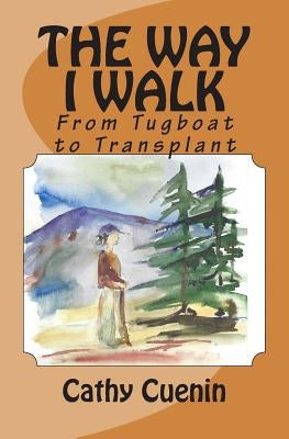 The Way I Walk: From Tugboat to Transplant Paperback Createspace Independent Publishing Platform