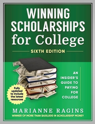 Winning Scholarships for College, Sixth Edition: An Insider's Guide to Paying for College Paperback Scholarship Workshop LLC