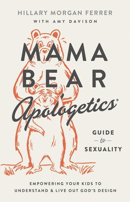 Mama Bear Apologetics Guide to Sexuality: Empowering Your Kids to Understand and Live Out God's Design Paperback Harvest House Publishers