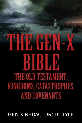 The Gen-X Bible: The Old Testament: Kingdoms, Catastrophes, and Covenants Bible Outskirts Press