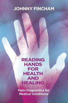 Reading Hands for Health and Healing: Palm Diagnostics for Medical Conditions Paperback Aeon Books