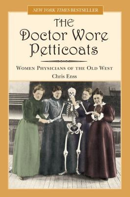 Doctor Wore Petticoats: Women Physicians of the Old West Two Dot Books