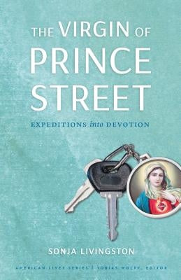 The Virgin of Prince Street: Expeditions Into Devotion Paperback University of Nebraska Press