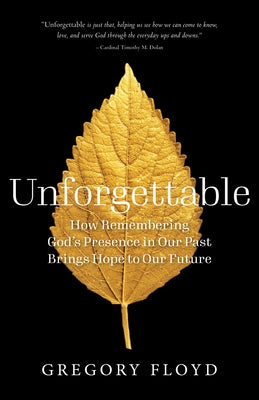 Unforgettable: How Remembering God's Presence in Our Past Brings Hope to Our Future Paperback Paraclete Press (MA)