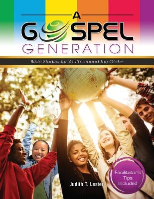 A Gospel Generation: Bible Studies for Youth around the Globe Bible Sunday School Publishing Board