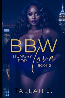 BBW Hungry for Love 2: A Hood Love Story by J, Tallah