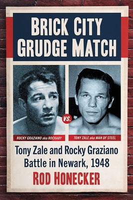 Brick City Grudge Match: Tony Zale and Rocky Graziano Battle in Newark, 1948 Paperback McFarland & Company