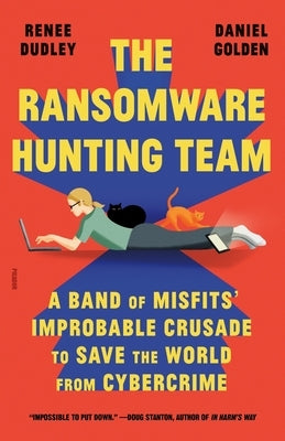 The Ransomware Hunting Team: A Band of Misfits' Improbable Crusade to Save the World from Cybercrime Paperback Picador USA