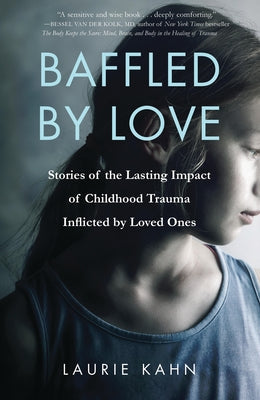 Baffled by Love: Stories of the Lasting Impact of Childhood Trauma Inflicted by Loved Ones Paperback She Writes Press