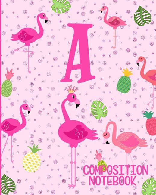 Composition Notebook A: Pink Flamingo Initial A Composition Wide Ruled Notebook Paperback Independently Published
