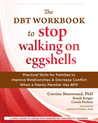 The Dbt Workbook to Stop Walking on Eggshells: Practical Skills for Families to Improve Relationships and Decrease Conflict When a Family Member Has B by Stoewsand, Corrine