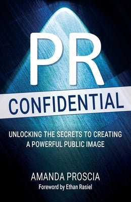 PR Confidential: Unlocking the Secrets to Creating a Powerful Public Image Paperback Jarrowchase Media