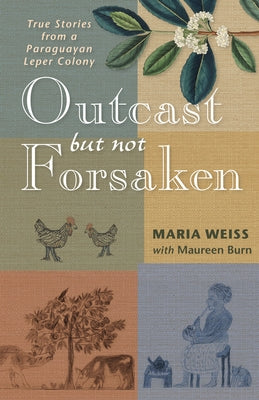 Outcast But Not Forsaken: True Stories from a Paraguayan Leper Colony Paperback Plough Publishing House