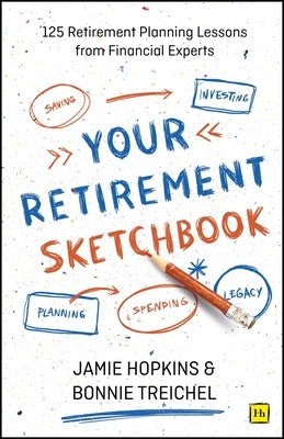 Your Retirement Sketchbook: 125 Retirement Planning Lessons from Financial Experts by Hopkins, Jamie P.