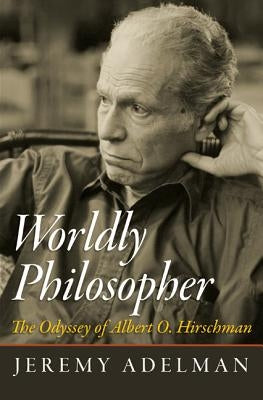 Worldly Philosopher: The Odyssey of Albert O. Hirschman Paperback Princeton University Press