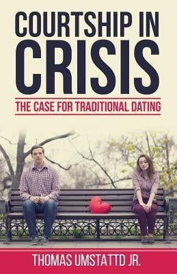 Courtship in Crisis: The Case for Traditional Dating Paperback Stone Castle Publishing
