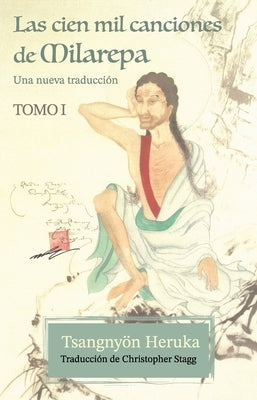 Las cien mil canciones de Milarepa - Tomo 1: Una nueva traducción by Heruka, Tsangnyön
