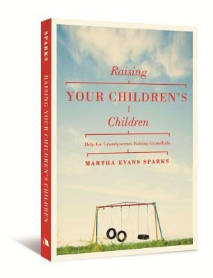 Raising Your Children's Children: Help for Grandparents Raising Grandkids Paperback Beacon Hill Press of Kansas City