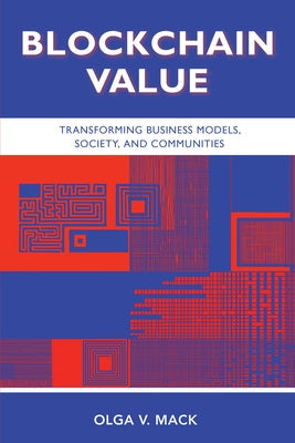 Blockchain Value: Transforming Business Models, Society, and Communities Paperback Business Expert Press