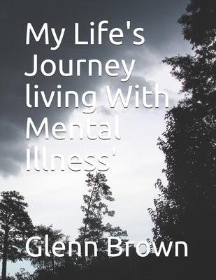My life's journey living with mental illness Paperback Independently Published