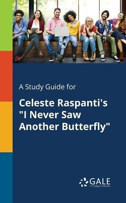 A Study Guide for Celeste Raspanti's "I Never Saw Another Butterfly" Paperback Gale, Study Guides