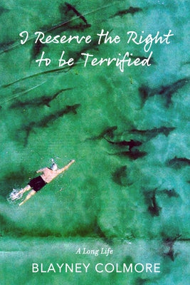 I Reserve the Right to Be Terrified: A Long Life Paperback Green Writers Press