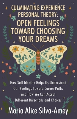 Culminating Experience Personal Theory: Open Feelings Toward Choosing Your Dreams: How Self Identity Helps Us Understand Our Feelings Toward Career Pa Paperback Outskirts Press