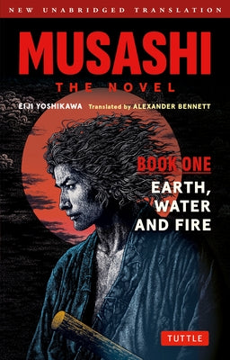Musashi: Book One - Earth, Water & Fire - The Novel: New Unabridged Translation by Yoshikawa, Eiji