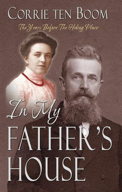 In My Father's House: The Years Before the Hiding Place Lighthouse Trails Publishing