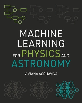 Machine Learning for Physics and Astronomy Paperback Princeton University Press