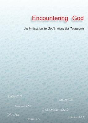 Encountering God: An Invitation to God's Word for Teenagers Paperback Proof Perfect
