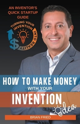 How to Make Money with Your Invention Idea Paperback Inventor Relations, Inc