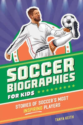 Soccer Biographies for Kids: Stories of Soccer's Most Inspiring Players Paperback Callisto Kids