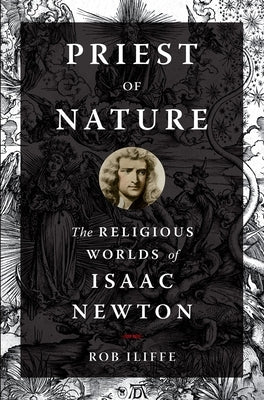 Priest of Nature: The Religious Worlds of Isaac Newton Paperback Oxford University Press, USA