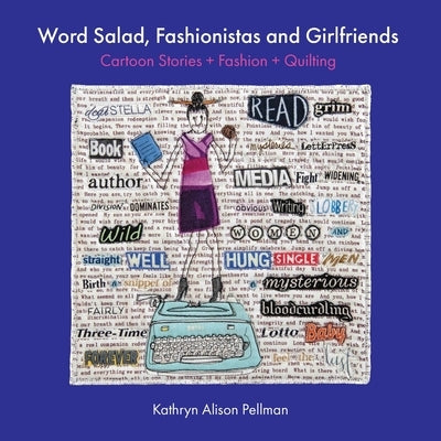 Word Salad, Fashionistas and Girlfriends: Cartoon Stories + Fashion + Quilting Paperback Kathryn Pellman