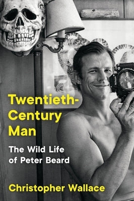 Twentieth-Century Man: The Wild Life of Peter Beard Paperback Ecco Press