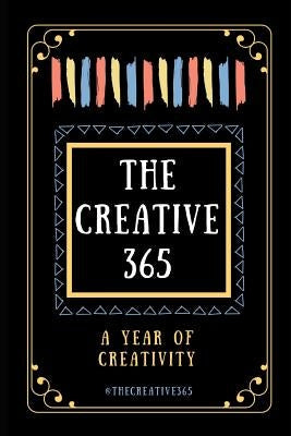 The Creative 365: A year of creativity - ideas for every day of the year Paperback Independently Published
