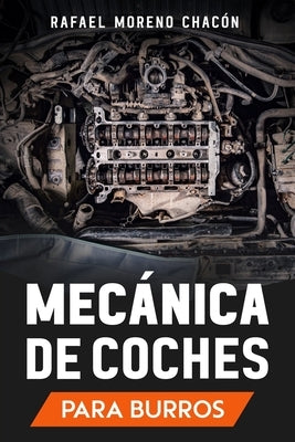 Mecánica de coches: Para burros by Moreno Chacón, Rafael