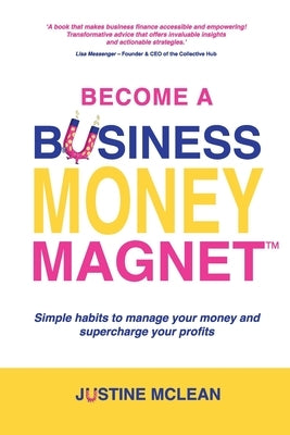 Become a Business Money Magnet: Simple Habits to Manage Your Money and Supercharge Your Profits Paperback Rural Publishing Company