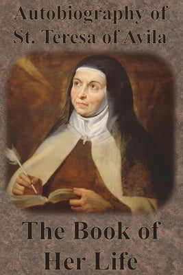 Autobiography of St. Teresa of Avila - The Book of Her Life Paperback Chump Change