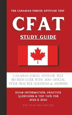 The Canadian Forces Aptitude Test (CFAT) Study Guide: Complete Review & Test Prep with 180 Official Style Practice Questions & Answers Paperback Fred Winstone