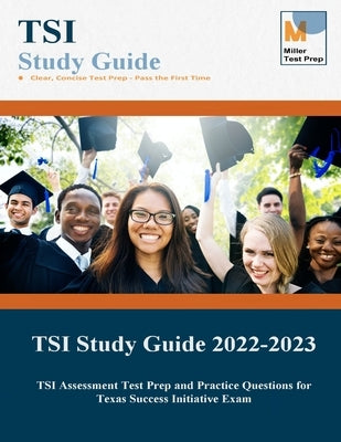 TSI Study Guide: TSI Assessment Test Prep and Practice Questions for Texas Success Initiative Exam Paperback Miller Test Prep