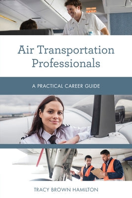 Air Transportation Professionals: A Practical Career Guide Paperback Rowman & Littlefield Publishers
