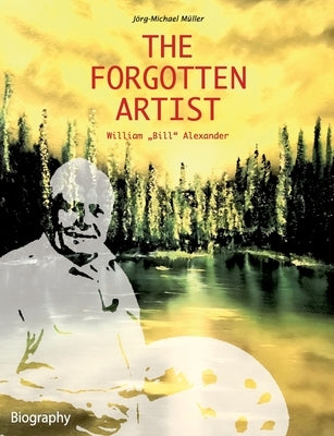 The Forgotten Artist William "Bill" Alexander Paperback Books on Demand