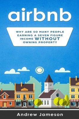 Airbnb: Why so many people are earning a seven-figure income without owning property Paperback Independently Published