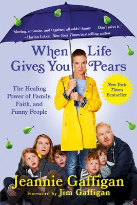When Life Gives You Pears: The Healing Power of Family, Faith, and Funny People Paperback Grand Central Publishing