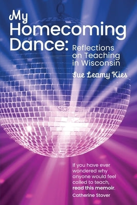 My Homecoming Dance: Reflections on Teaching in Wisconsin Paperback Wisconsin Writers Association